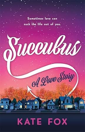 Succubus: A love story: Sometimes love can suck the life out of you cover image